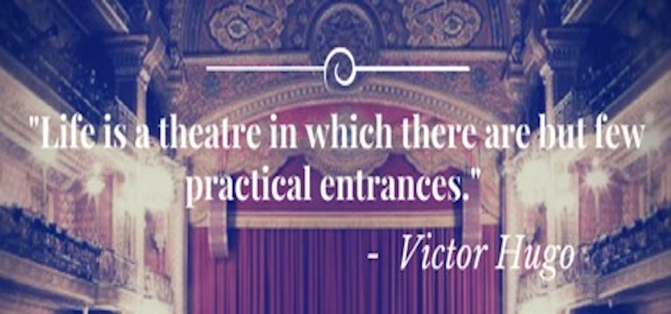 "Life is a theatre in which there are but few practical entrances"