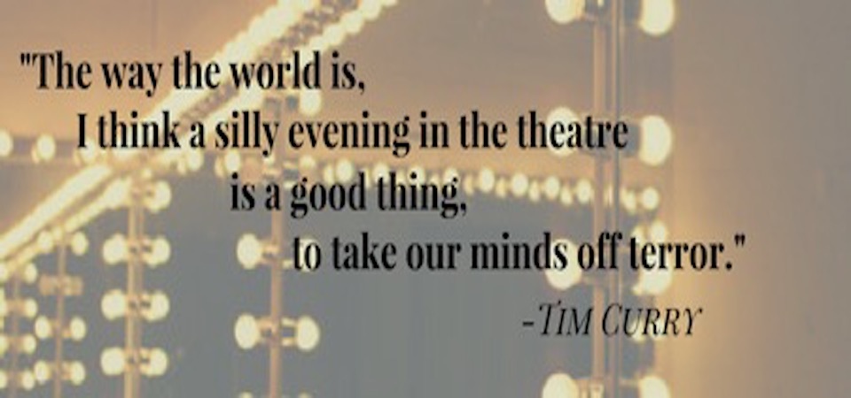 "I think a silly evening at the theatre is a good thing, to take our minds off the terror"