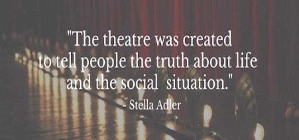 The theatre was created to tell people the truth about life and the social situation@